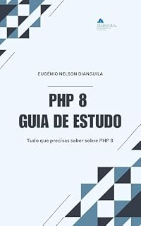Livro PHP 8: Guia de Estudo: Tudo que precisas saber sobre PHP 8 (Livros de PHP Livro 1)