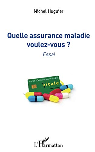 Quelle assurance maladie voulez-vous ?: Essai (French Edition) by Michel Huguier