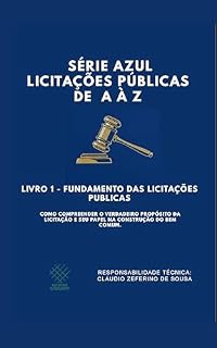 Livro SÉRIE AZUL – LICITAÇÕES PÚBLICAS DE A A Z — LIVRO 1: Fundamento das Licitações Públicas — Como compreender o verdadeiro propósito da licitação e seu papel ... (Série Azul — Licitações Públicas A a Z)