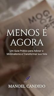 Livro MENOS É AGORA: Um Guia Prático para Adotar o Minimalismo e Transformar sua Vida