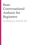 Basic Conversational Amharic for Beginners by Ridwan Abdul-Ali