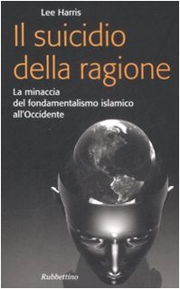 Il suicidio della ragione. La minaccia del fondamentalismo islamico all'Occidente