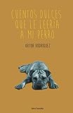 Image de Cuentos dulces que le leería a mi perro (Spanish Edition)