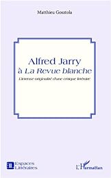 Alfred Jarry à "La Revue blanche"