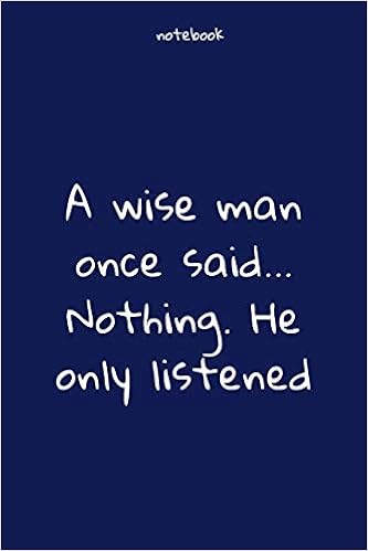 Notebook : Notebook Paper - A Wise Man Once Said... Nothing. He Only Listened - (Funny Notebook Quotes): Lined Notebook Motivational Quotes ,120 Pages ,6X9 , Soft Cover, Matte Finish. Journal Notebook :