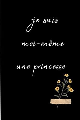 Je Suis Moi Meme Une Princesse Carnet De Notes 6x9 1 Pages Carnet De Notes Pour Filles Femmes Cadeau Anniversaire Journal D Une Fille Extraordinaire Agenda French Edition Anniversaire Enfants Amazon Sg