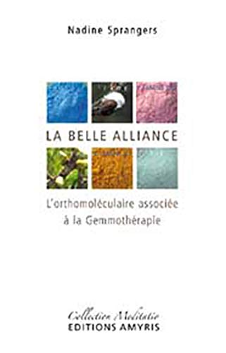 Amazon Fr La Belle Alliance L Orthomoleculaire Associete A La Gemmotherapie Sprangers Nadine Livres
