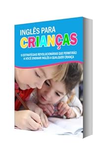 Livro inglês Para Crianças : 8 estratégias revolucionárias que permitiram você ensinar para qualquer criança