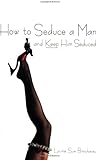 How To Seduce A Man And Keep Him Seduced