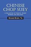 Chinese Chop Suey: A Collection of Essays, Short Stories and Columns by 