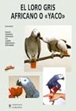 El Loro Gris Africano O Yaco/ Keeping African Grey Parrots (Master) (Spanish Edition) by
