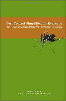 Pest Control Simplified for Everyone: Kill, Repel, or Mitigate Pests with or Without Pesticides