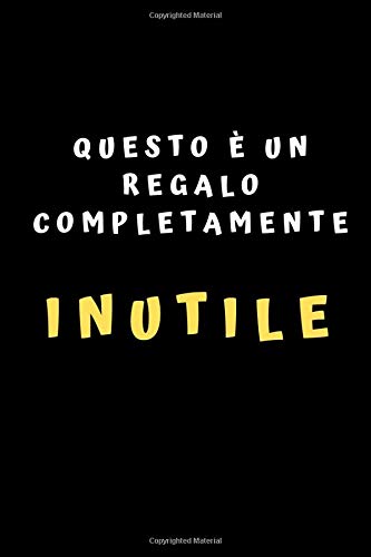 Questo E Un Regalo Completamente Inutile Idea Regalo Originale E Divertente Per Coloro Che Dicono Sempre Di Non Volere Nulla Regalo Compleanno Auguri Alternativo Italian Edition Rancho Villa Editore Amazon Com