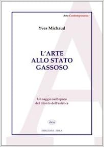 Amazon It L Arte Allo Stato Gassoso Saggio Sul Trionfo Dell Estetica Michaud Yves Schettino L Libri