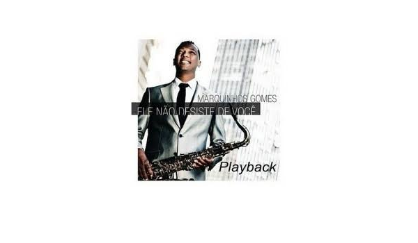 Marquinhos Gomes Marquinhos Gomes Marquinhos Gomes Playback Marquinhos Gomes Ele Nao Desiste De Voce Amazon Com Music amazon com