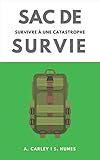 Sac de Survie: survivre à une catastrophe (French Edition) by A. Carley, Emilia Patiño Anaya