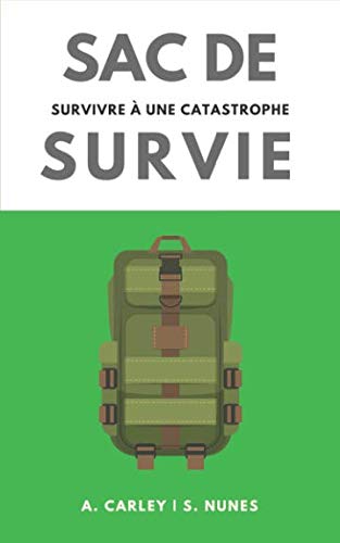 Sac de Survie: survivre à une catastrophe (French Edition) by A. Carley