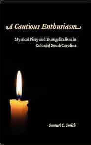 A Cautious Enthusiasm Mystical Piety And Evangelicalism