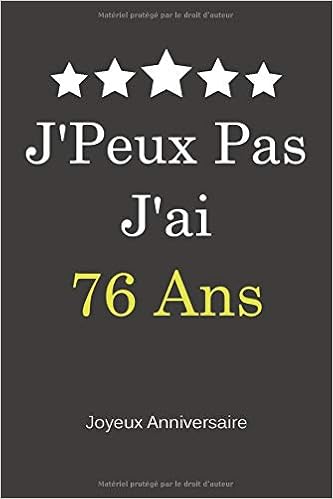 Amazon Fr J Ai J Peux Pas 76 Ans Joyeux Anniversaire Carnet De Notes Papier Ligne Funny Cadeau D Anniversaire Publishing Alexa Livres