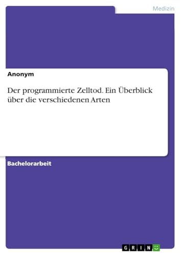 Der programmierte Zelltod. Ein Überblick über die verschiedenen Arten (German E…