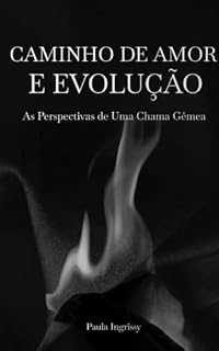 Livro Chama Gêmea - Caminho de Amor e Evolução: As Perspectivas de uma Chama Gêmea