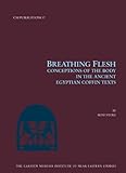 Breathing Flesh: Conceptions of the Body in the Ancient Egyptian Coffin Texts (Carsten Niebuhr Insti by