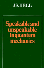 Speakable and Unspeakable in Quantum Mechanics (Collected papers on quantum philosophy) cover