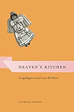 Heaven's Kitchen: Living Religion at God's Love We Deliver (Morality and Society Series)