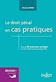 Le droit pénal en cas pratiques - Nouveauté: Plus de 40 exercices corrigés sur les notions clés du programme (French Edition) by