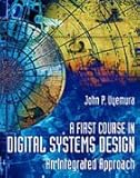 A First Course in Digital Systems Design: An Integrated Approach by 