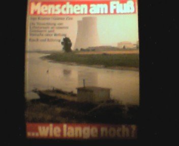 Menschen am Fluss d. Vernichtung von Lebensraum an unseren Gewässern u. Versuche e. Rettung / Inge Kramer ; Günter Zint