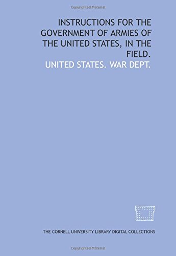 Instructions for the government of armies of the United States, in the field. by United States. War dept. (Paperback - Jan 1, 1863)