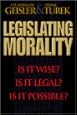 Legislating Morality: Is it Wise? Is it Legal? Is it Possible?