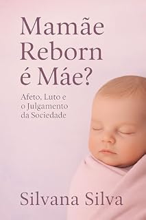 Livro Mamãe Reborn é Mãe?: Afeto, Luto e o Julgamento da Sociedade