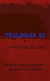 Livro Trilogia 21 + Canto Esquecido: Quatro peças teatrais de Adriano Garib