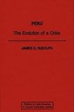 Peru : The Evolution of a Crisis, Rudolph, James D., 0275941469