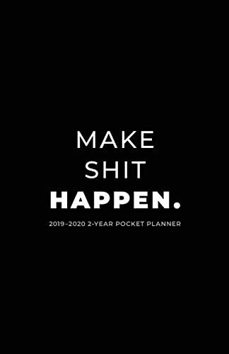 2019-2020 2-Year Pocket Planner; Make Shit Happen: Pocket Calendar and Monthly Planner 2019-2020 (Agenda, Personal Organizer and Monthly Calendar Planner) Paperback – November 23, 2018