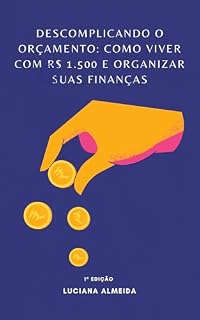 Livro Descomplicando o Orçamento: Como viver com R$ 1.500 e organizar suas finanças (Pobre com dignidade Livro 1)