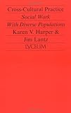 Cross-Cultural Practice : Social Work with Diverse Populations, Harper, Karen and Lantz, Jim, 092506520X
