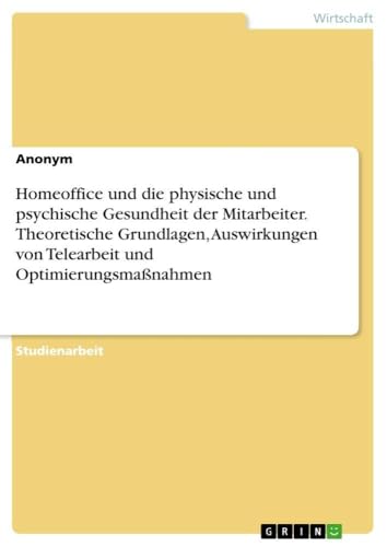Homeoffice und die physische und psychische Gesundheit der Mitarbeiter. Theoret…