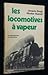 Les locomotives à vapeur: [en 300 histoires et 150 photos] (French Edition) by 