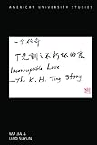 Incorruptible Love: The K. H. Ting Story (American University Studies Book 361) by Jia Ma, Suyun Liao