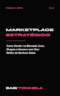 Livro Marketplace Estratégico: Como Vender no Mercado Livre, Shopee e Amazon sem Virar Refém de Nenhum Deles (E-commerce, Marketing & IA — Série Babi Tonhela Livro 2)