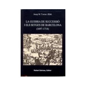 LA GUERRA DE SUCCESSIO I ELS SETGES DE BARCELONA (1697-1714)