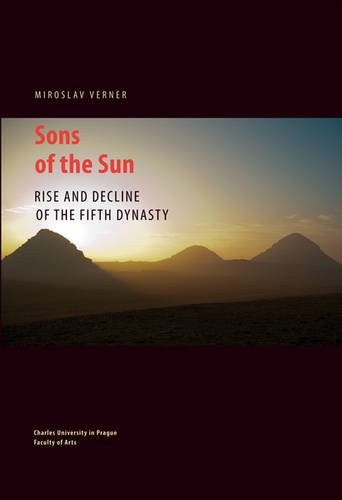 Sons of the Sun: Rise and Decline of the Fifth Dynasty by Miroslav Verner