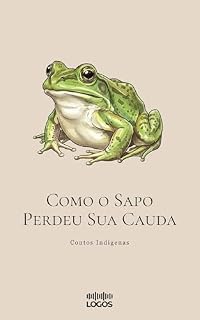 Livro Como o Sapo Perdeu Sua Cauda (Contos Indígenas)
