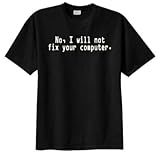 No, I Will Not Fix Your Computer T-shirt