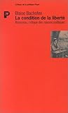 La Condition de la liberté : Rousseau, critique des raisons politiques (Critique de la politique) (French Edition) by 