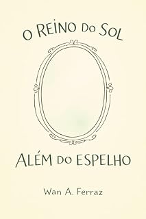 Livro O Reino do Sol Além do Espelho : Uma história sobre escolhas que brilham mais que ouro