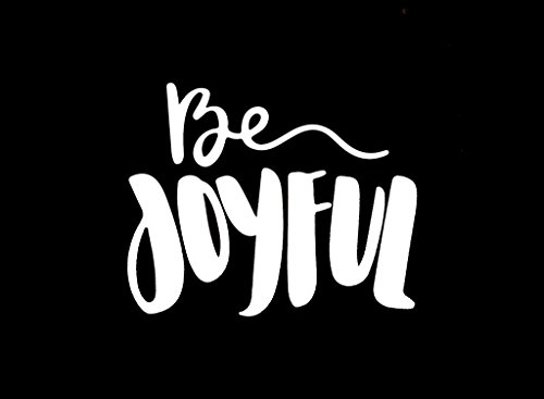 CCI Be Joyful Motivational Inspirational Decal Vinyl Sticker|Cars Trucks Vans Walls Laptop|White |7.0 x 5.5 in|CCI1761